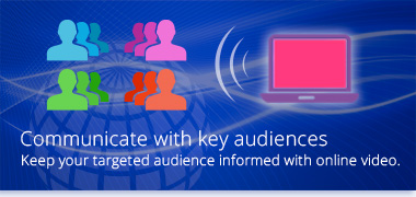 Communicate with key audiences - Keep your targeted audiences informed with online video.